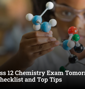 CBSE Class 12 Chemistry Exam Tomorrow: Last-Minute Checklist and Top Tips