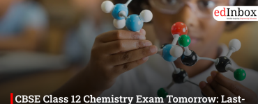 CBSE Class 12 Chemistry Exam Tomorrow: Last-Minute Checklist and Top Tips