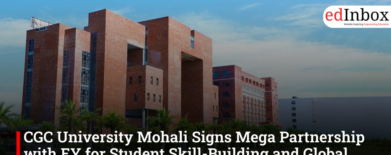 CGC University Mohali Signs Mega Partnership with EY for Student Skill-Building and Global Careers