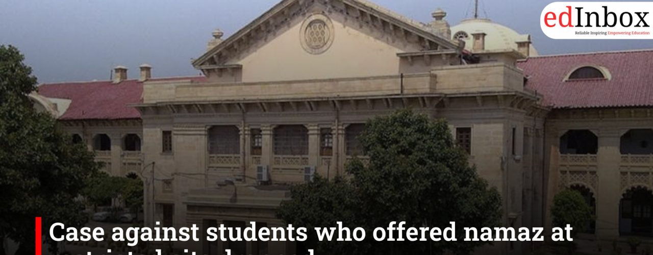Case against students who offered namaz at restricted site dropped