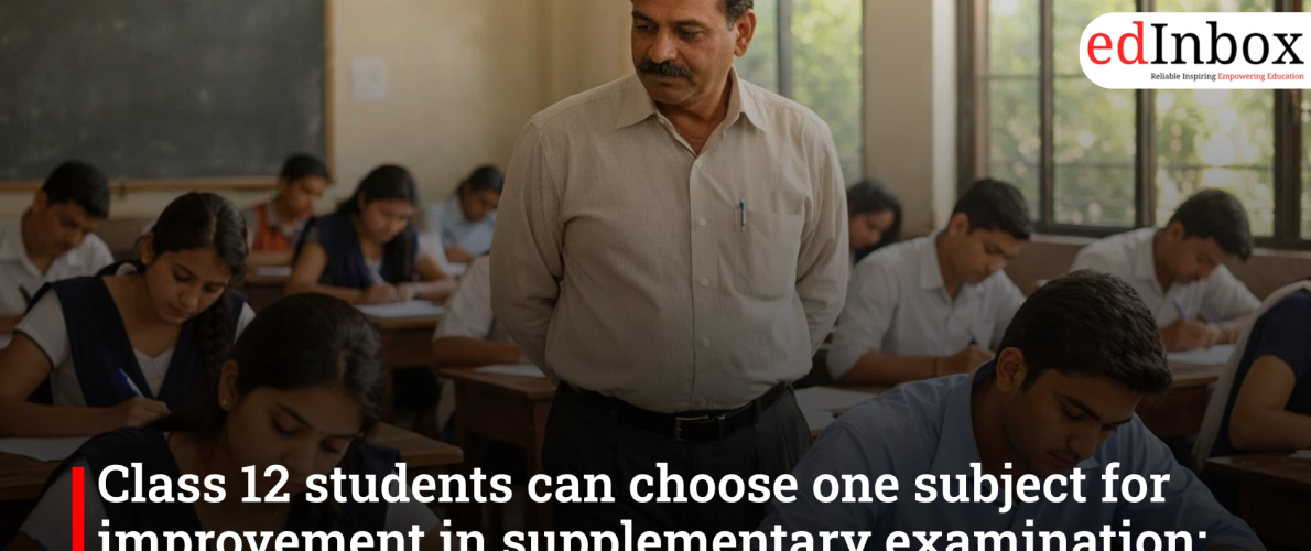 Class 12 students can choose one subject for improvement in supplementary examination: CBSE exam controller