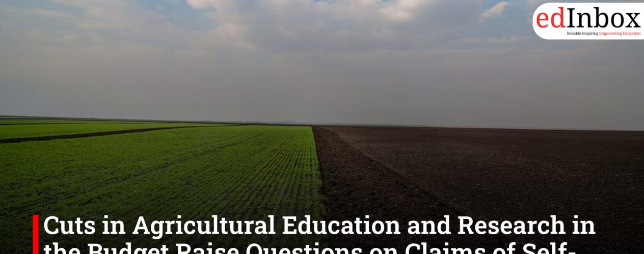 Cuts in Agricultural Education and Research in the Budget Raise Questions on Claims of Self-Reliant Farming