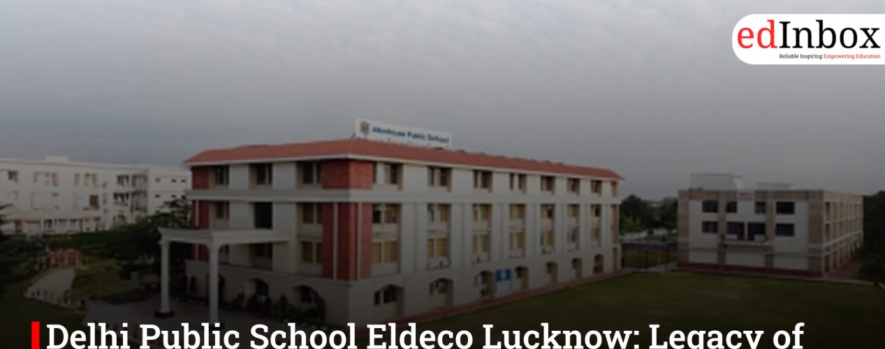 Delhi Public School Eldeco Lucknow: Legacy of CBSE Excellence in Uttar Pradesh