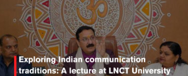 Exploring Indian communication traditions: A lecture at LNCT University