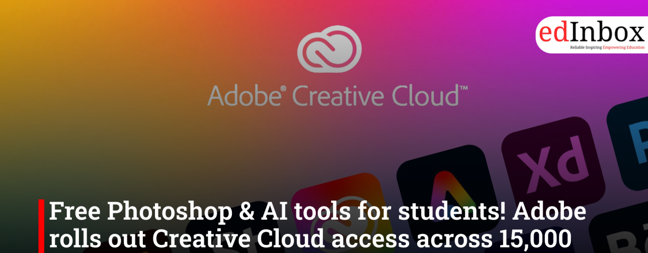 Free Photoshop & AI tools for students! Adobe rolls out Creative Cloud access across 15,000 schools, 500 colleges