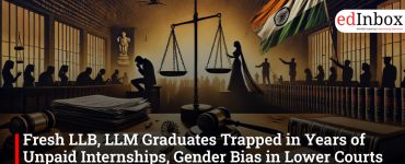 Fresh LLB, LLM Graduates Trapped in Years of Unpaid Internships, Gender Bias in Lower Courts Across India