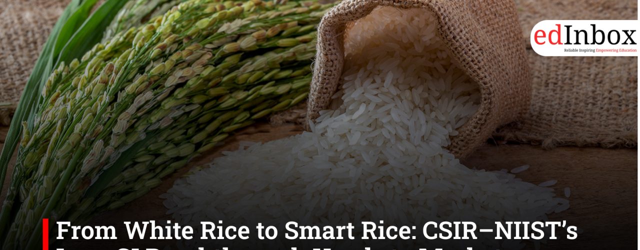 From White Rice to Smart Rice: CSIR–NIIST’s Low-GI Breakthrough Heads to Market
