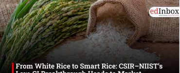From White Rice to Smart Rice: CSIR–NIIST’s Low-GI Breakthrough Heads to Market