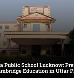 GD Goenka Public School Lucknow: Premier CBSE + Cambridge Education in Uttar Pradesh