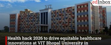 Health hack 2026 to drive equitable healthcare innovations at VIT Bhopal University in partnership with Johns Hopkins University