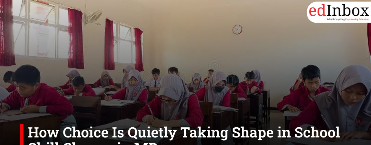 How Choice Is Quietly Taking Shape in School Skill Classes in MP