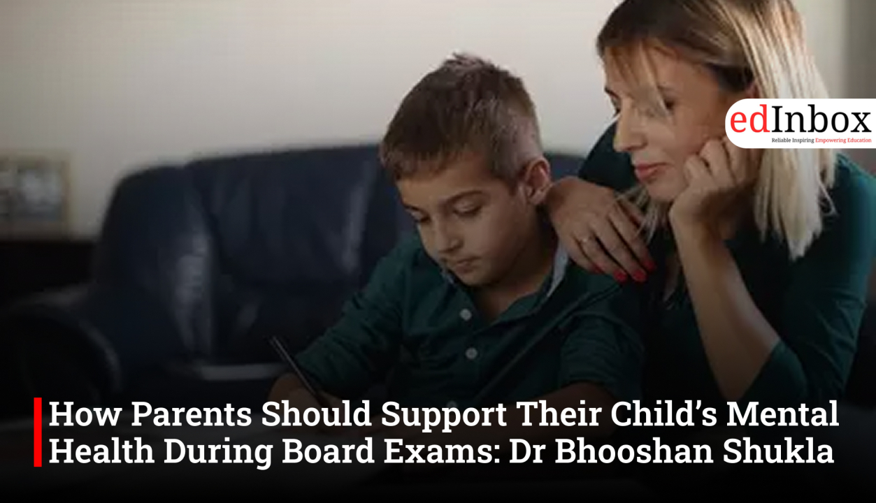 How Parents Should Support Their Child’s Mental Health During Board Exams: Dr Bhooshan Shukla
