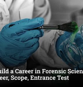 How to Build a Career in Forensic Science in India: Career, Scope, Entrance Test