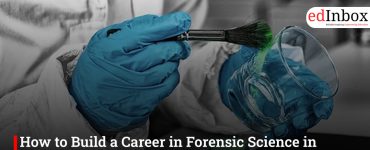 How to Build a Career in Forensic Science in India: Career, Scope, Entrance Test