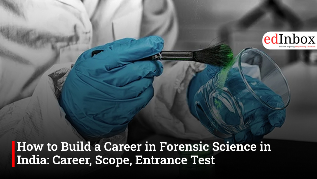 How to Build a Career in Forensic Science in India: Career, Scope, Entrance Test