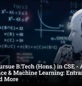 How to Pursue B.Tech (Hons.) in CSE - Artificial Intelligence & Machine Learning: Entrance Exam, Scope and More