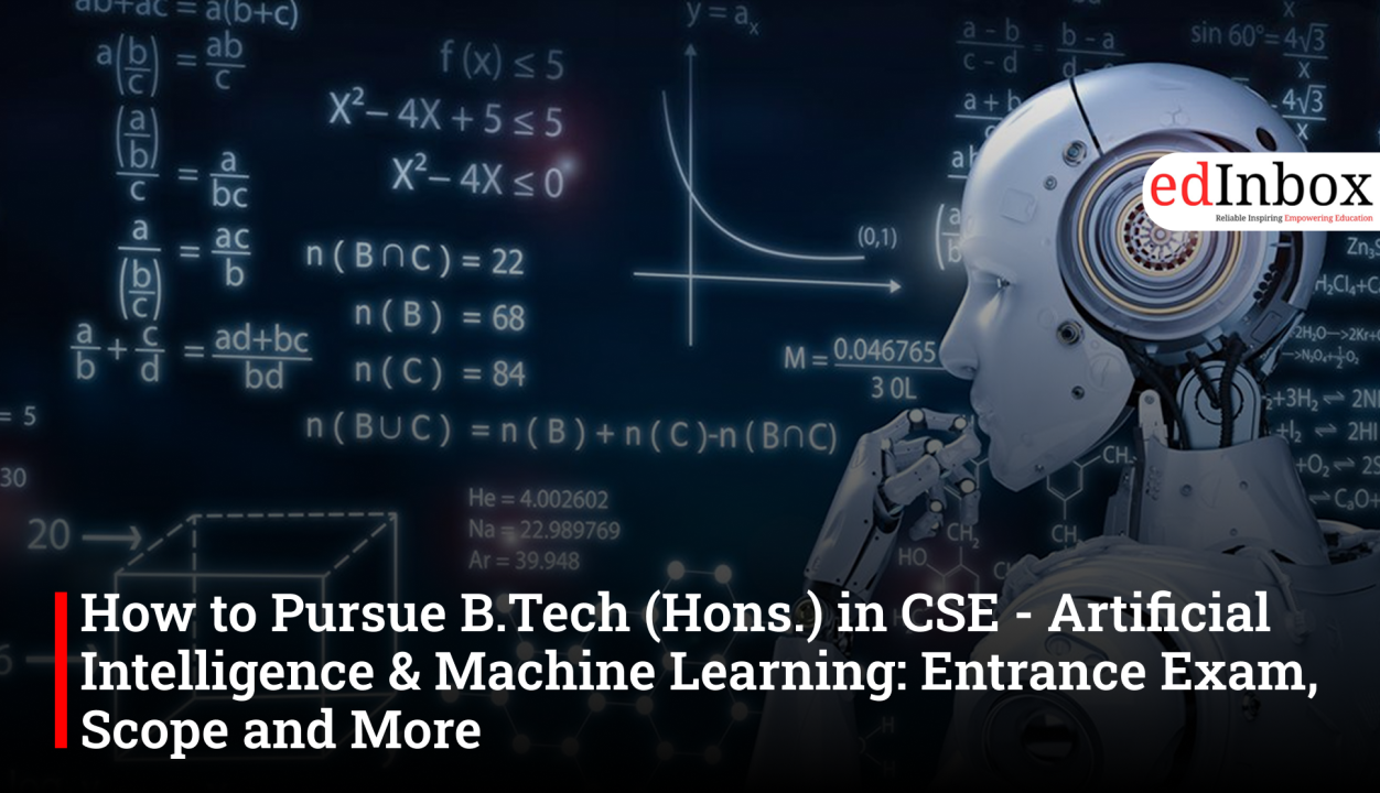 How to Pursue B.Tech (Hons.) in CSE - Artificial Intelligence & Machine Learning: Entrance Exam, Scope and More