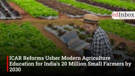 ICAR Reforms Usher Modern Agriculture Education for India’s 20 Million Small Farmers by 2030