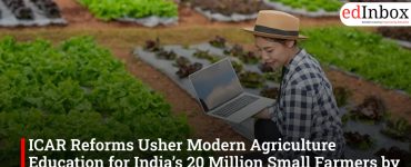 ICAR Reforms Usher Modern Agriculture Education for India’s 20 Million Small Farmers by 2030