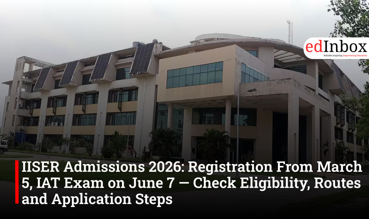 IISER Admissions 2026: Registration From March 5, IAT Exam on June 7 — Check Eligibility, Routes and Application Steps