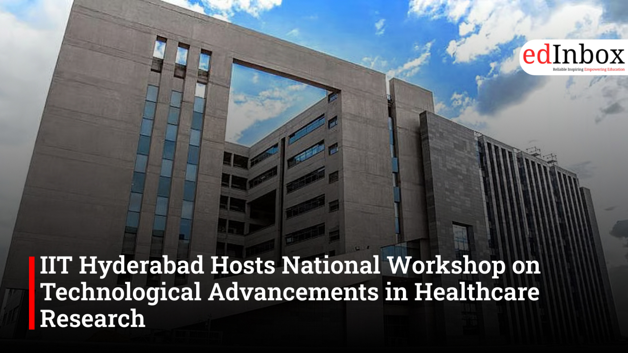IIT Hyderabad Hosts National Workshop on Technological Advancements in Healthcare Research