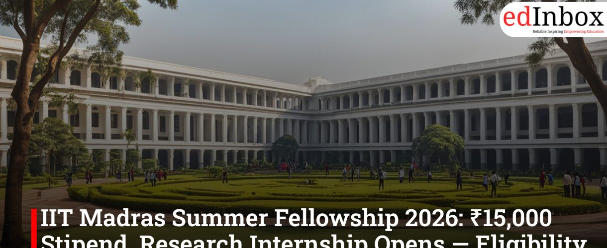 IIT Madras Summer Fellowship 2026: ₹15,000 Stipend, Research Internship Opens — Eligibility, Dates, How to Apply