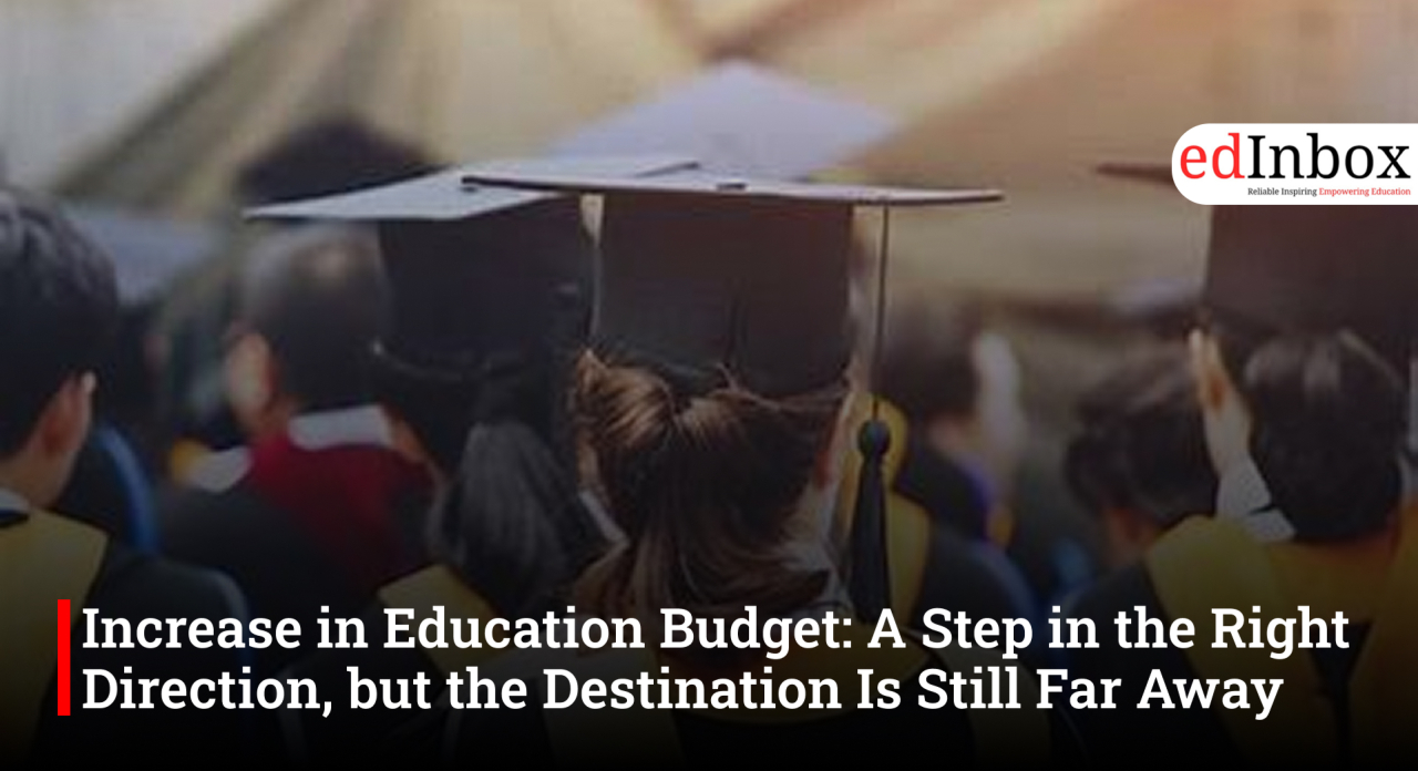Increase in Education Budget: A Step in the Right Direction, but the Destination Is Still Far Away