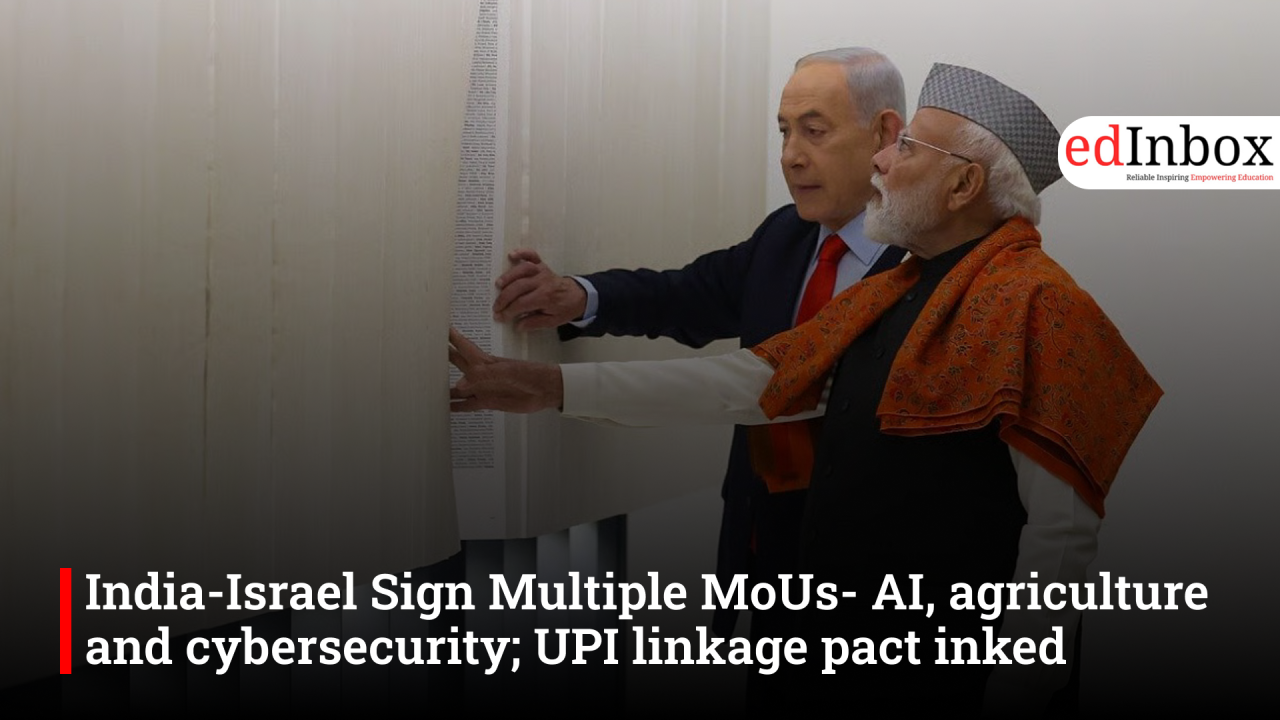 India-Israel Sign Multiple MoUs- AI, agriculture and cybersecurity; UPI linkage pact inked