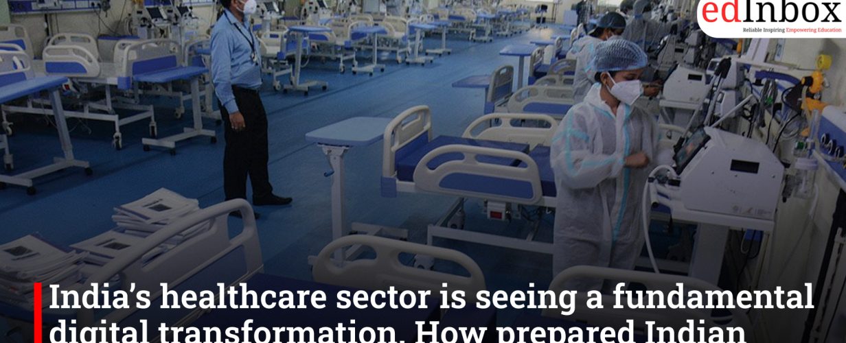 India’s healthcare sector is seeing a fundamental digital transformation. How prepared Indian hospitals are for this digital transition?
