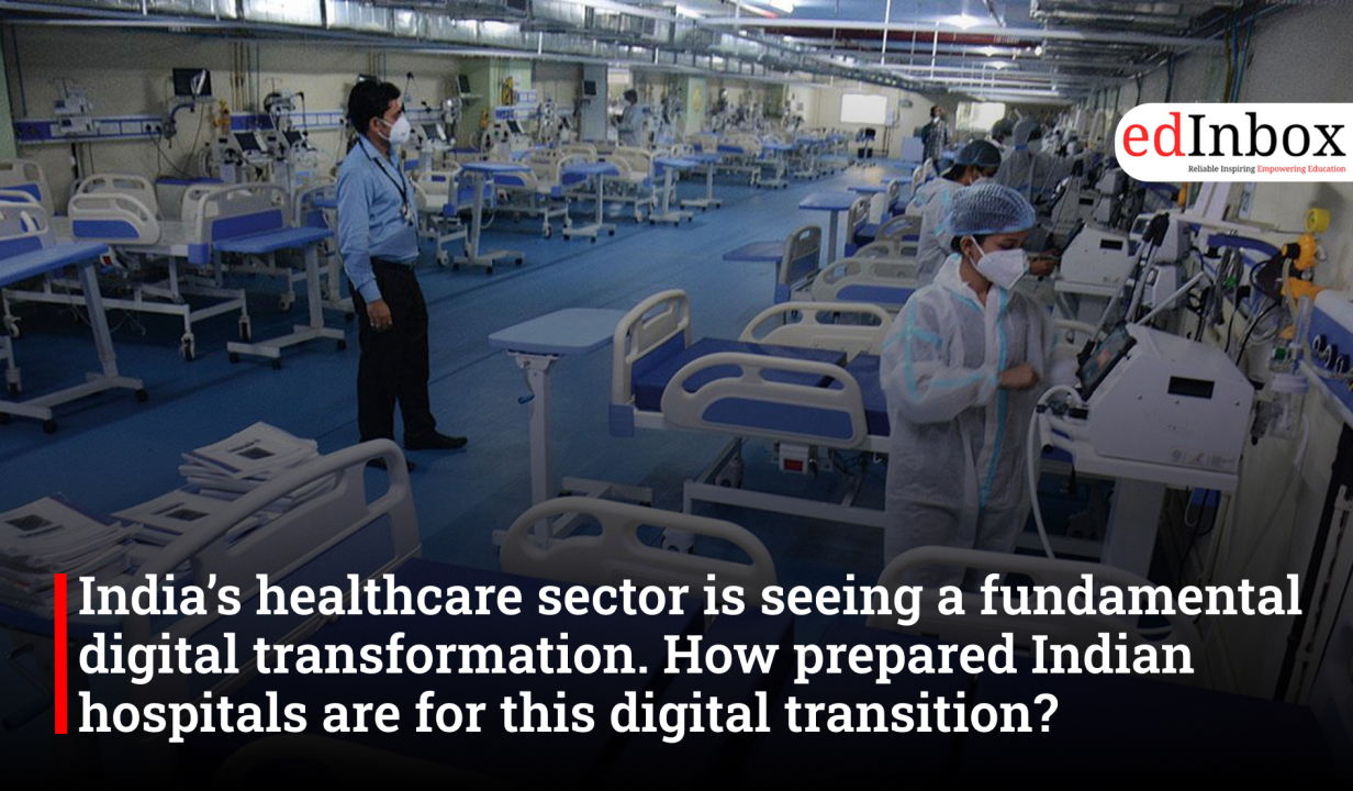 India’s healthcare sector is seeing a fundamental digital transformation. How prepared Indian hospitals are for this digital transition?