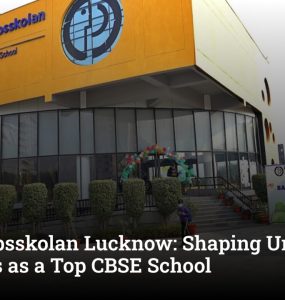 Kunskapsskolan Lucknow: Shaping Unique Learners as a Top CBSE School