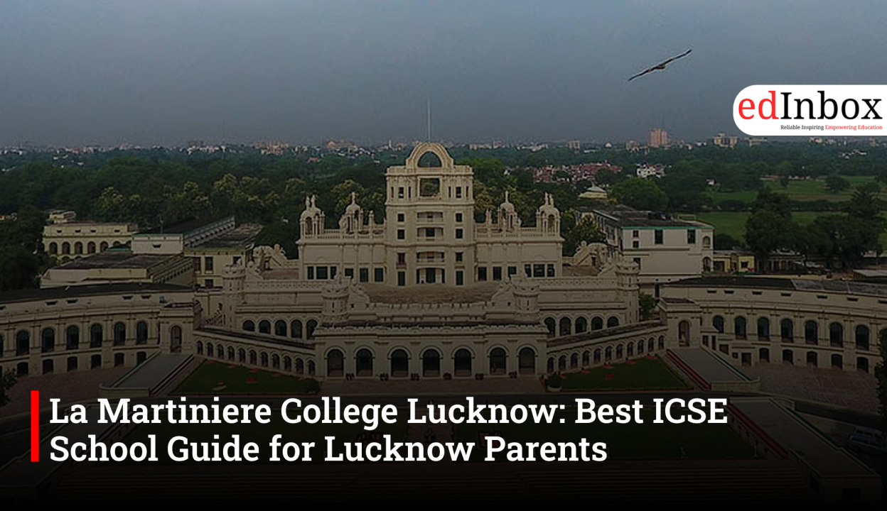 La Martiniere College Lucknow: Best ICSE School Guide for Lucknow Parents