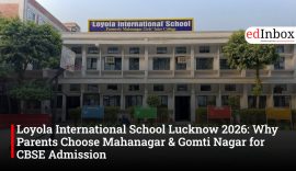Loyola International School Lucknow 2026: Why Parents Choose Mahanagar & Gomti Nagar for CBSE Admission