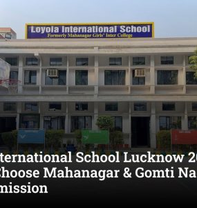 Loyola International School Lucknow 2026: Why Parents Choose Mahanagar & Gomti Nagar for CBSE Admission