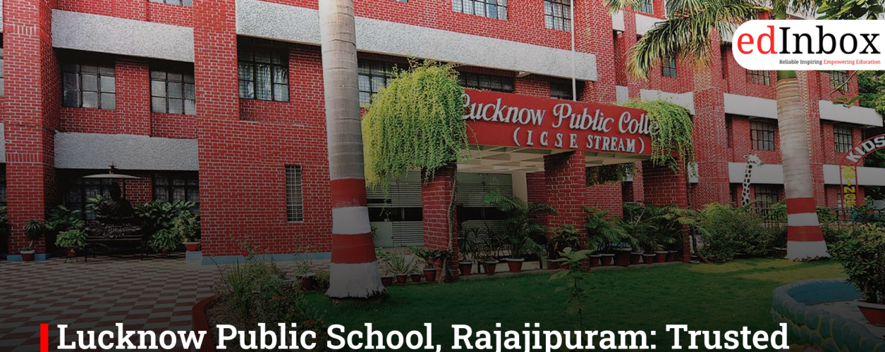 Lucknow Public School, Rajajipuram: Trusted ICSE Education for Lucknow Families