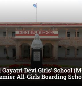 Maharani Gayatri Devi Girls' School (MGD) Jaipur: India's Premier All-Girls Boarding School