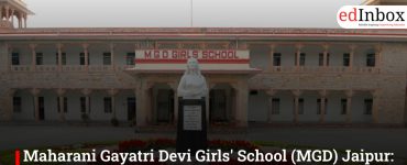 Maharani Gayatri Devi Girls' School (MGD) Jaipur: India's Premier All-Girls Boarding School