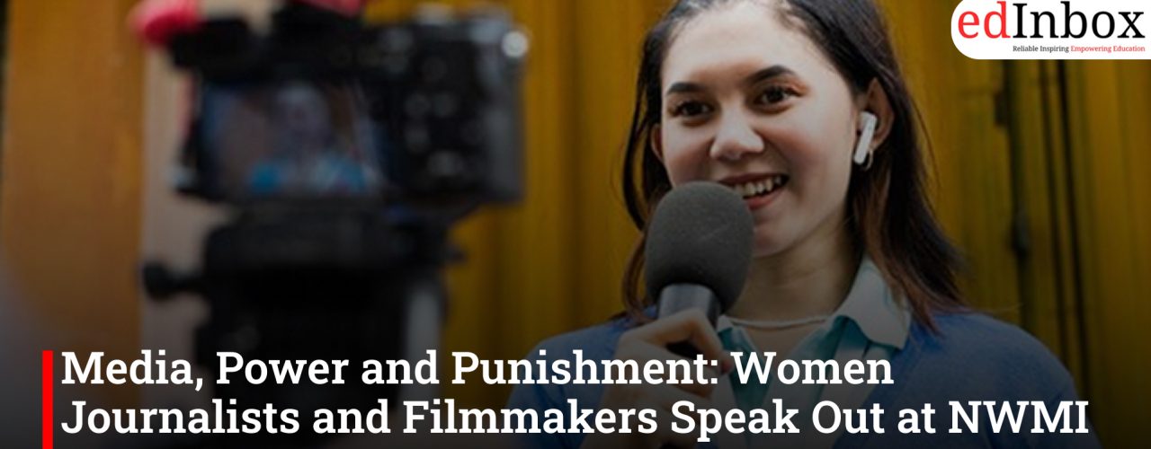Media, Power and Punishment: Women Journalists and Filmmakers Speak Out at NWMI Meet