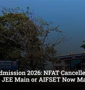 NFSU Admission 2026: NFAT Cancelled – CUET UG/PG + JEE Main or AIFSET Now Mandatory