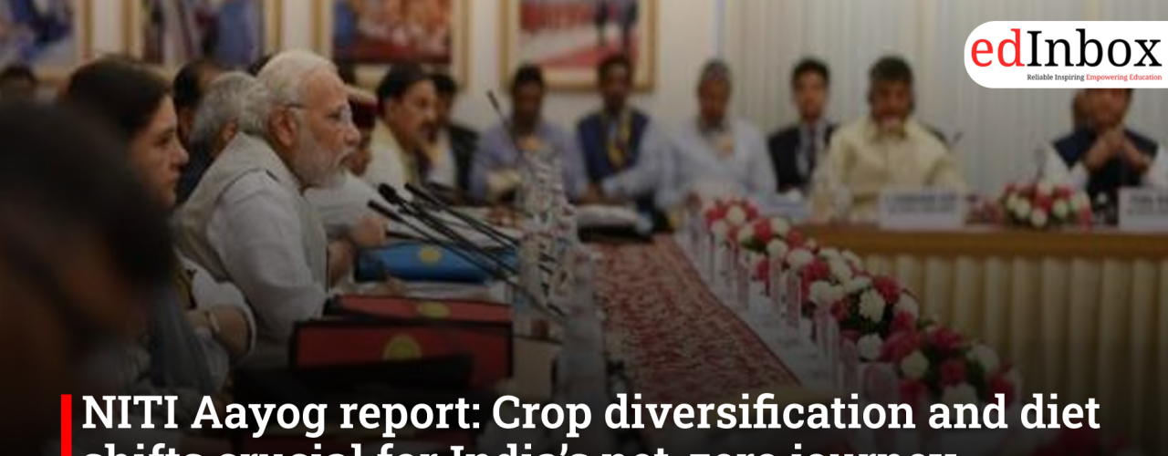 NITI Aayog report: Crop diversification and diet shifts crucial for India’s net-zero journey