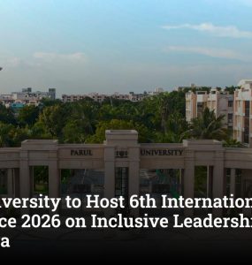 Parul University to Host 6th International Conference 2026 on Inclusive Leadership in Digital Era