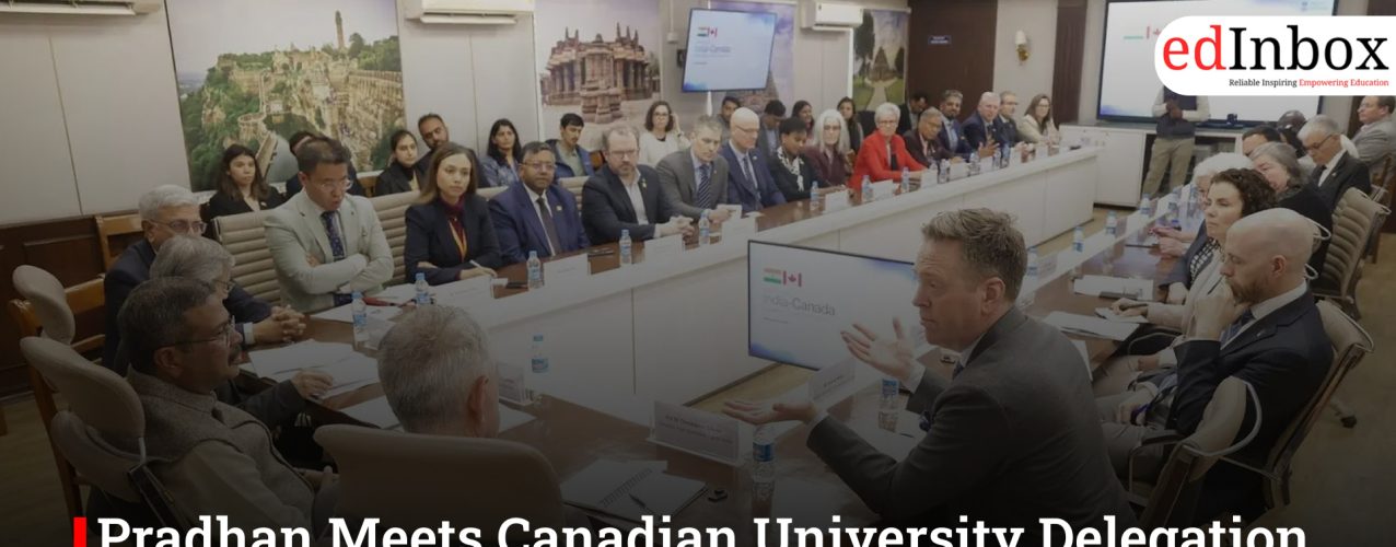Pradhan Meets Canadian University Delegation to Deepen Education Ties