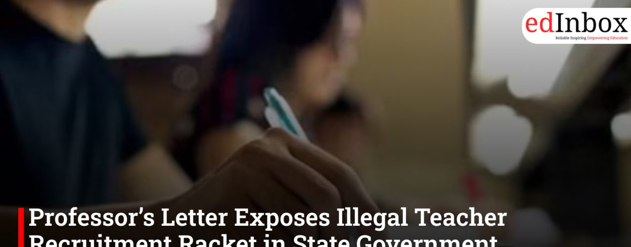 Professor’s Letter Exposes Illegal Teacher Recruitment Racket in State Government Universities
