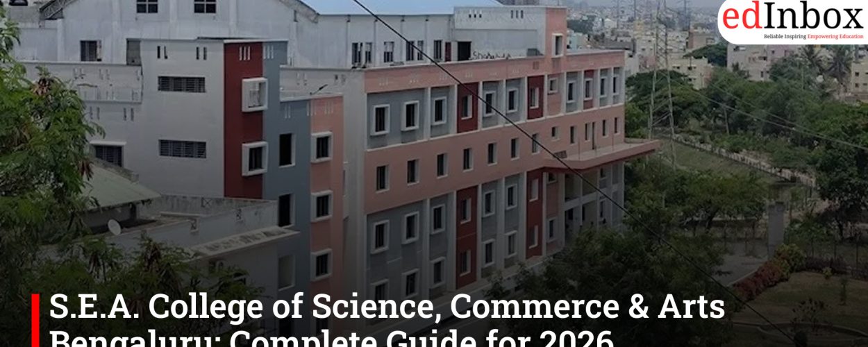 S.E.A. College of Science, Commerce & Arts Bengaluru: Complete Guide for 2026 Admissions