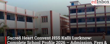 Sacred Heart Convent HSS Kalli Lucknow: Complete School Profile 2026 – Admission, Fees & Reviews