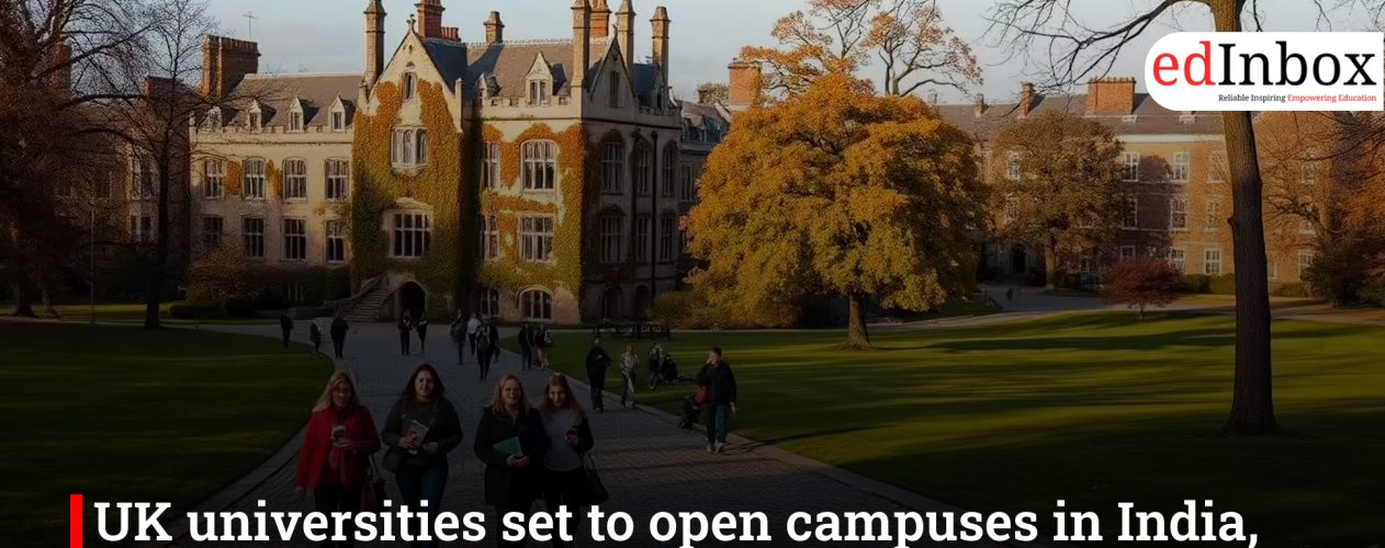 UK universities set to open campuses in India, boosting UK-India education ties