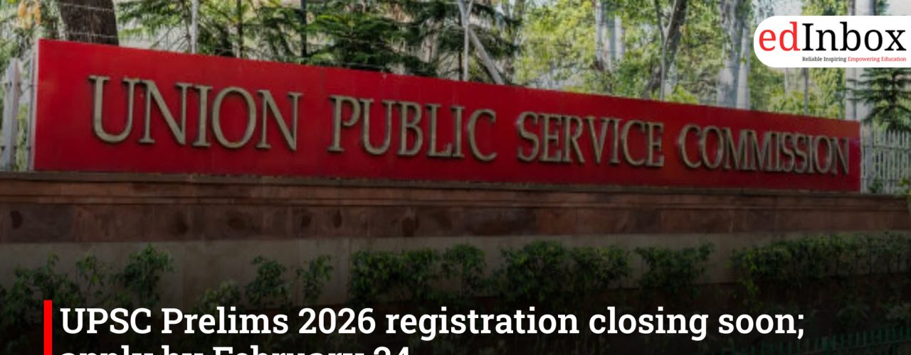 UPSC Prelims 2026 registration closing soon; apply by February 24