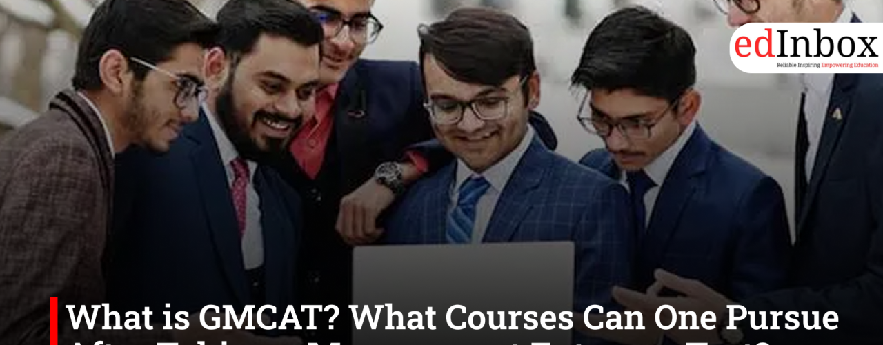 What is GMCAT? What Courses Can One Pursue After Taking a Management Entrance Test?