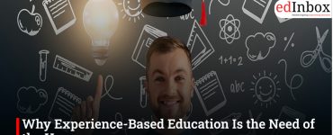 Why Experience-Based Education Is the Need of the Hour
