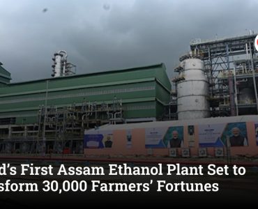 World’s First Assam Ethanol Plant Set to Transform 30,000 Farmers’ Fortunes